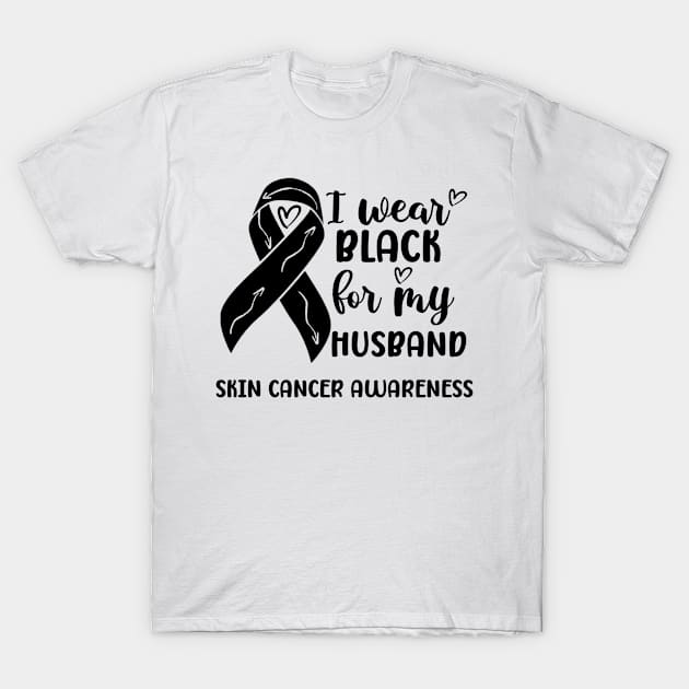 I Wear Black For My Husband Skin Cancer Awareness T-Shirt by Geek-Down-Apparel